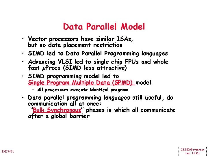 Data Parallel Model • Vector processors have similar ISAs, but no data placement restriction