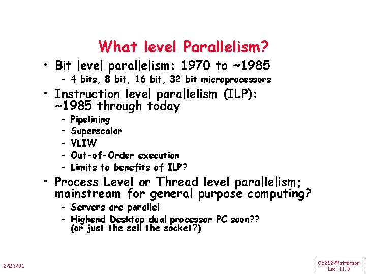 What level Parallelism? • Bit level parallelism: 1970 to ~1985 – 4 bits, 8