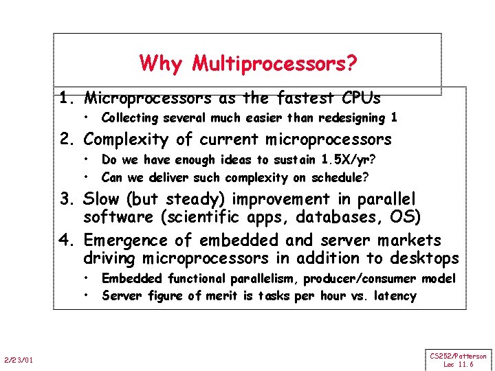 Why Multiprocessors? 1. Microprocessors as the fastest CPUs • Collecting several much easier than