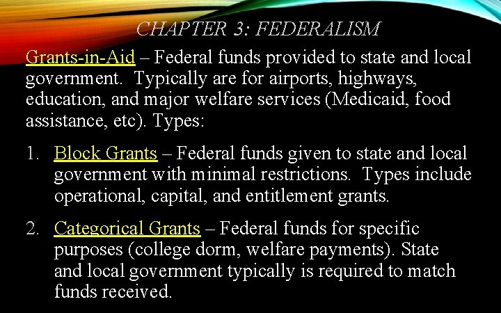 CHAPTER 3: FEDERALISM Grants-in-Aid – Federal funds provided to state and local government. Typically