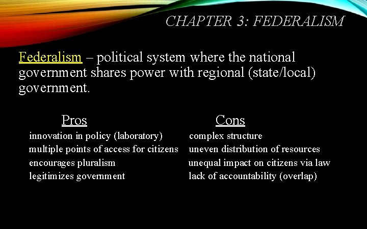 CHAPTER 3: FEDERALISM Federalism – political system where the national government shares power with