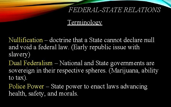 FEDERAL-STATE RELATIONS Terminology Nullification – doctrine that a State cannot declare null and void