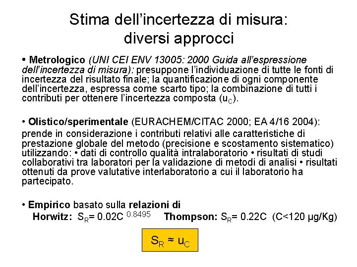 Stima dell’incertezza di misura: diversi approcci • Metrologico (UNI CEI ENV 13005: 2000 Guida