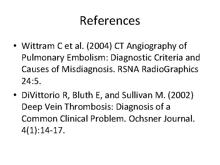 References • Wittram C et al. (2004) CT Angiography of Pulmonary Embolism: Diagnostic Criteria