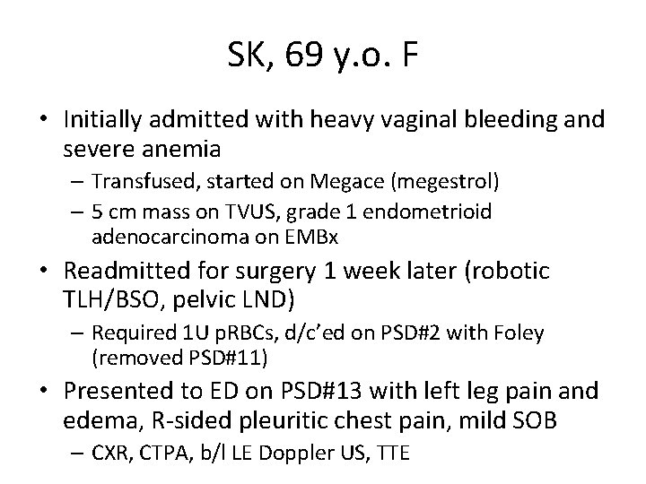 SK, 69 y. o. F • Initially admitted with heavy vaginal bleeding and severe