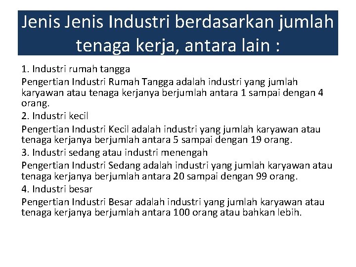 Jenis Industri berdasarkan jumlah tenaga kerja, antara lain : 1. Industri rumah tangga Pengertian