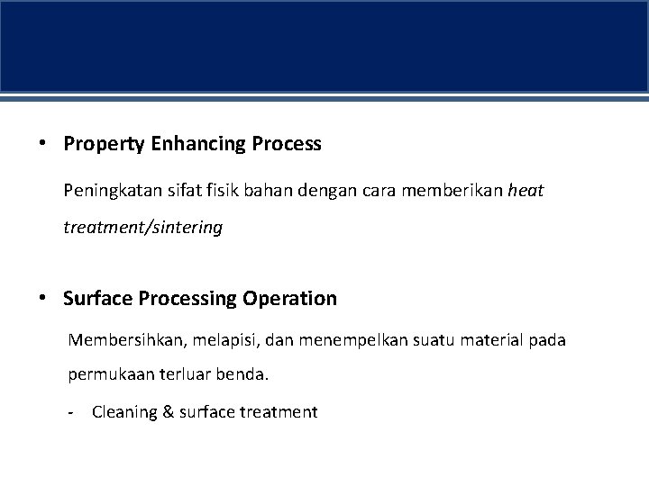  • Property Enhancing Process Peningkatan sifat fisik bahan dengan cara memberikan heat treatment/sintering