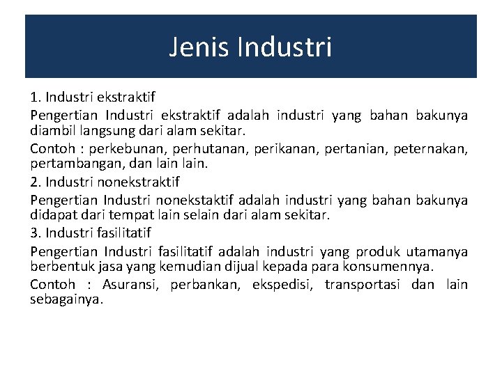 Jenis Industri 1. Industri ekstraktif Pengertian Industri ekstraktif adalah industri yang bahan bakunya diambil