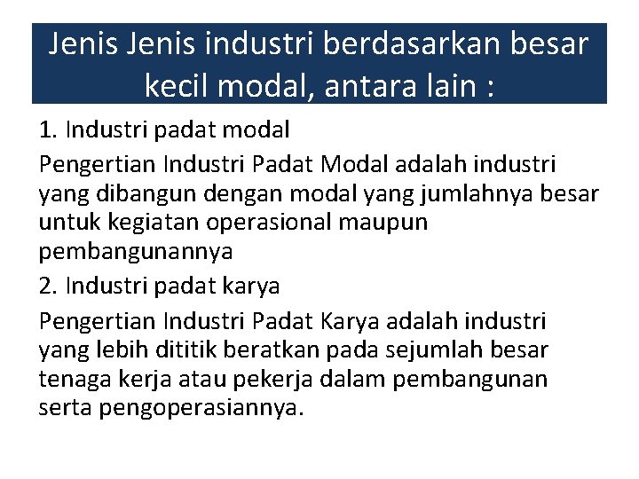 Jenis industri berdasarkan besar kecil modal, antara lain : 1. Industri padat modal Pengertian