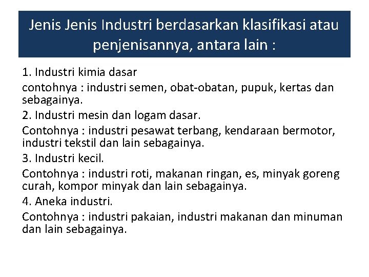 Jenis Industri berdasarkan klasifikasi atau penjenisannya, antara lain : 1. Industri kimia dasar contohnya