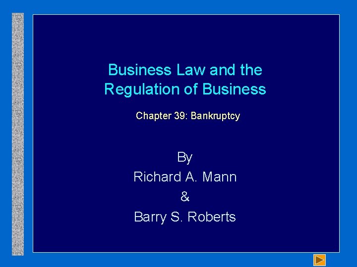 Business Law and the Regulation of Business Chapter 39: Bankruptcy By Richard A. Mann