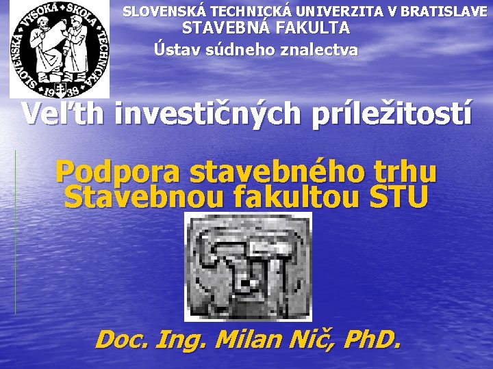 SLOVENSKÁ TECHNICKÁ UNIVERZITA V BRATISLAVE STAVEBNÁ FAKULTA Ústav súdneho znalectva Veľth investičných príležitostí Podpora
