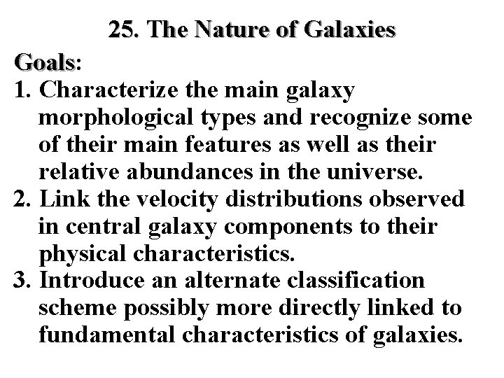 25. The Nature of Galaxies Goals: Goals 1. Characterize the main galaxy morphological types