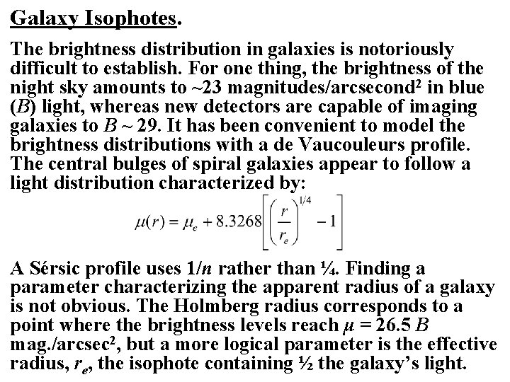 Galaxy Isophotes. The brightness distribution in galaxies is notoriously difficult to establish. For one