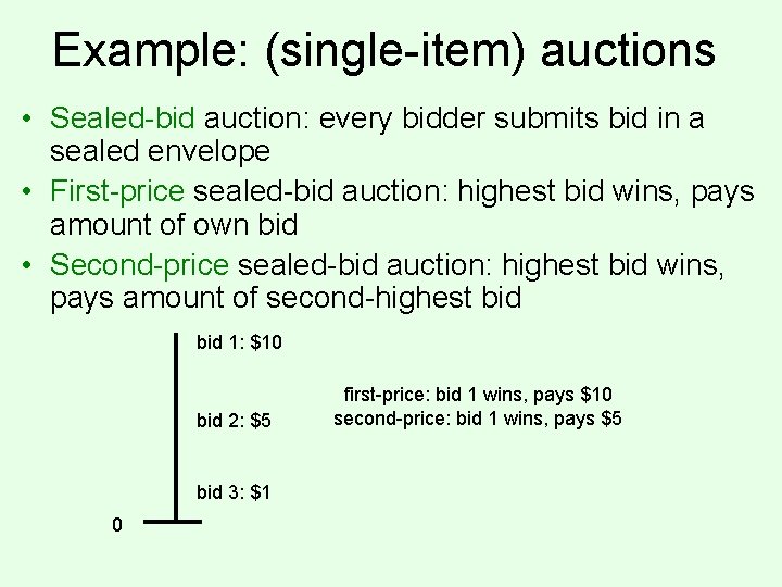 Example: (single-item) auctions • Sealed-bid auction: every bidder submits bid in a sealed envelope