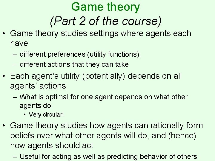Game theory (Part 2 of the course) • Game theory studies settings where agents