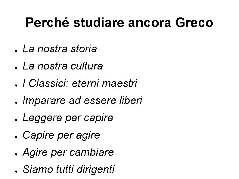 Perché studiare ancora Greco ● La nostra storia ● La nostra cultura ● I