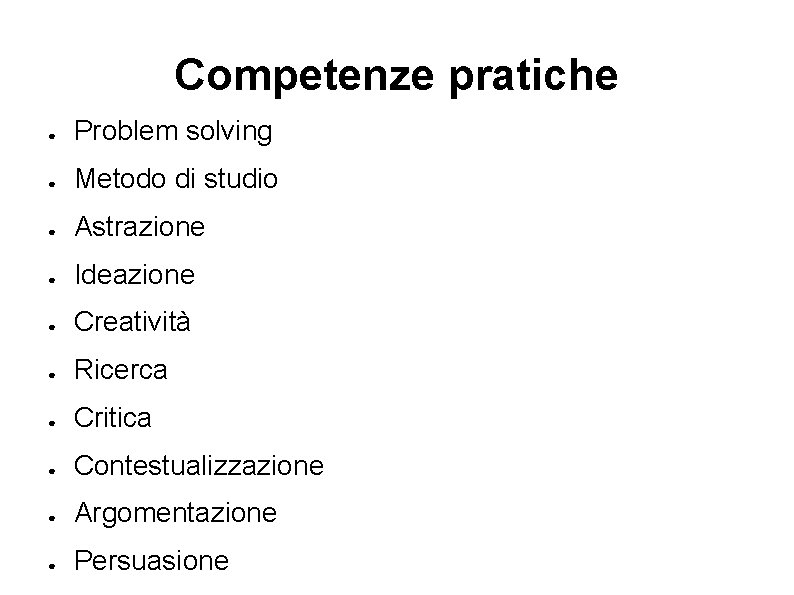 Competenze pratiche ● Problem solving ● Metodo di studio ● Astrazione ● Ideazione ●