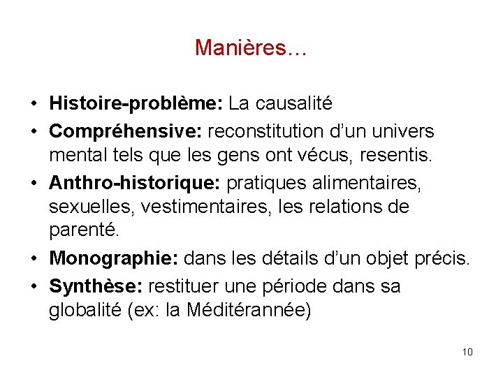 Manières… • Histoire-problème: La causalité • Compréhensive: reconstitution d’un univers mental tels que les