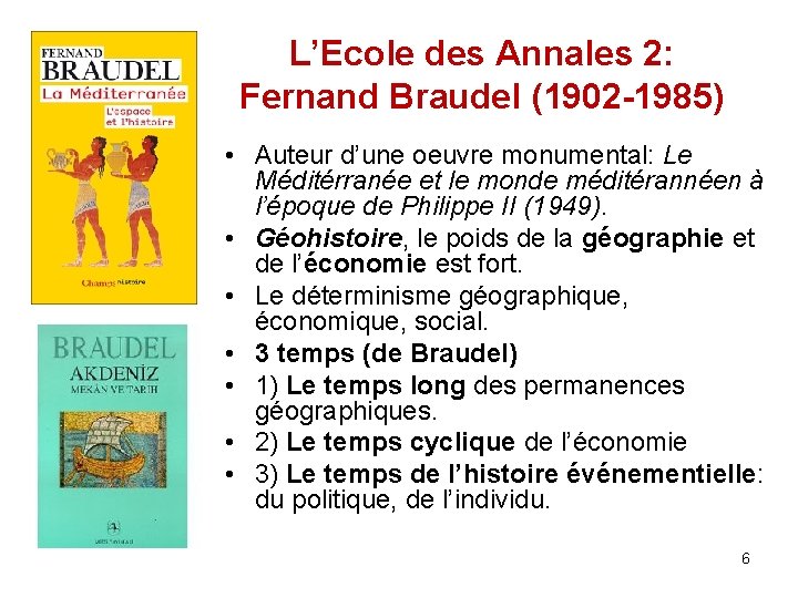 L’Ecole des Annales 2: Fernand Braudel (1902 -1985) • Auteur d’une oeuvre monumental: Le