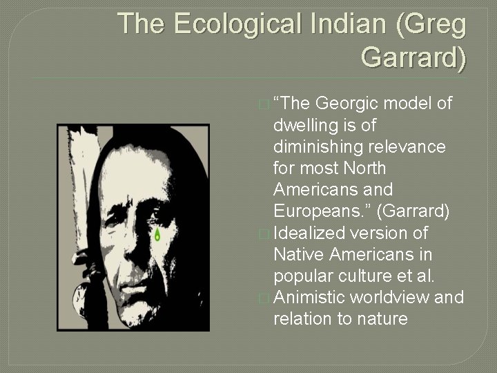 The Ecological Indian (Greg Garrard) � “The Georgic model of dwelling is of diminishing