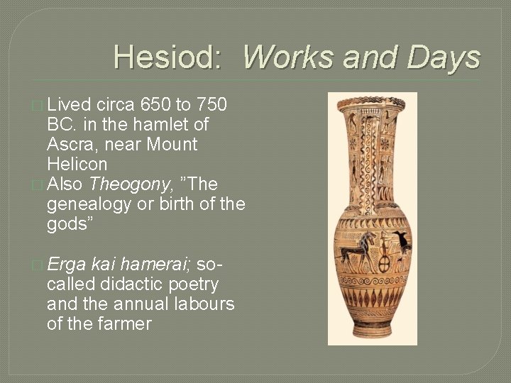 Hesiod: Works and Days � Lived circa 650 to 750 BC. in the hamlet