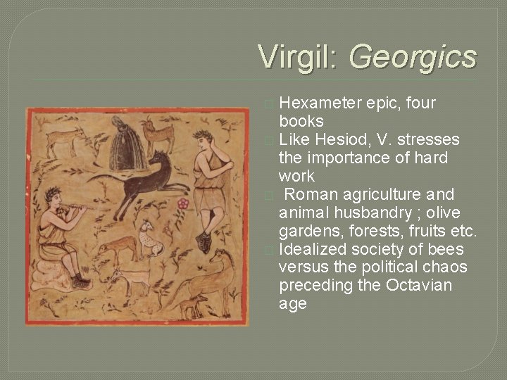 Virgil: Georgics Hexameter epic, four books � Like Hesiod, V. stresses the importance of