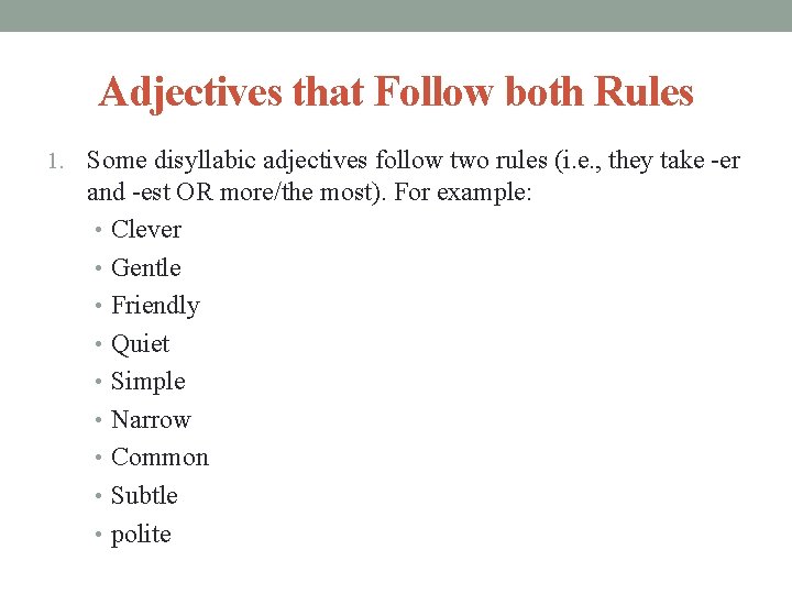 Adjectives that Follow both Rules 1. Some disyllabic adjectives follow two rules (i. e.