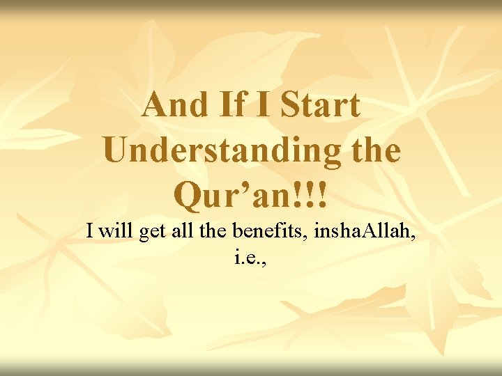 And If I Start Understanding the Qur’an!!! I will get all the benefits, insha.