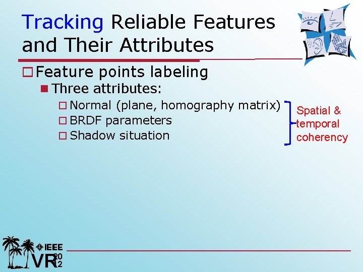 Tracking Reliable Features and Their Attributes o Feature points labeling n Three attributes: o