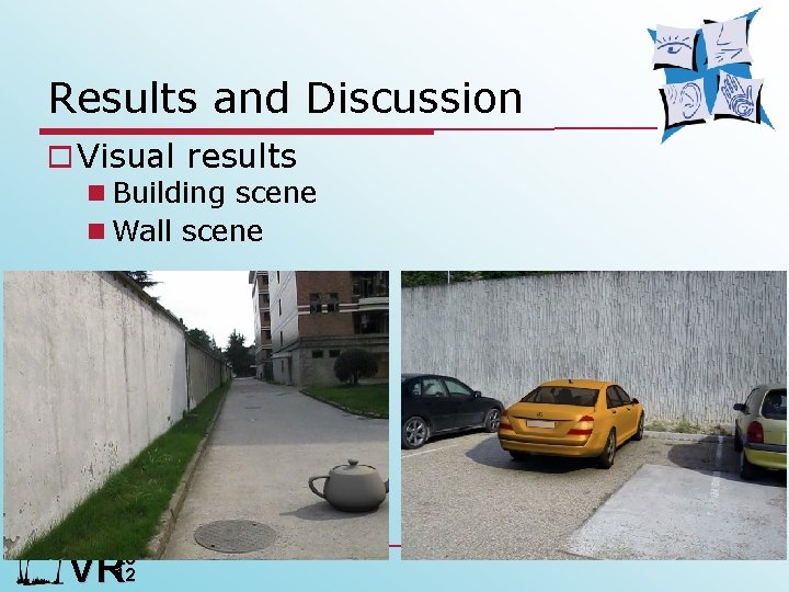 Results and Discussion o Visual results n Building scene n Wall scene VR 20