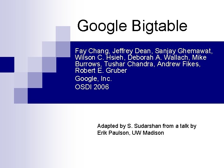 Google Bigtable Fay Chang, Jeffrey Dean, Sanjay Ghemawat, Wilson C. Hsieh, Deborah A. Wallach,