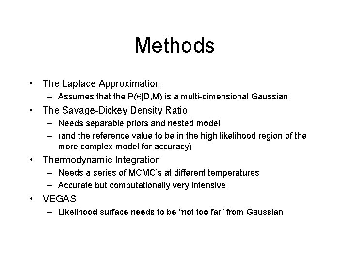Methods • The Laplace Approximation – Assumes that the P( |D, M) is a