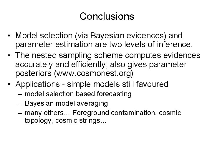 Conclusions • Model selection (via Bayesian evidences) and parameter estimation are two levels of