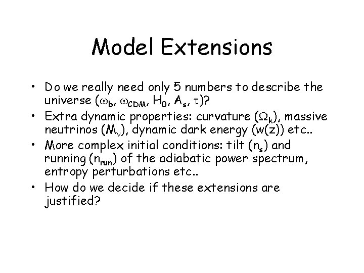 Model Extensions • Do we really need only 5 numbers to describe the universe