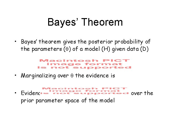 Bayes’ Theorem • Bayes’ theorem gives the posterior probability of the parameters ( )