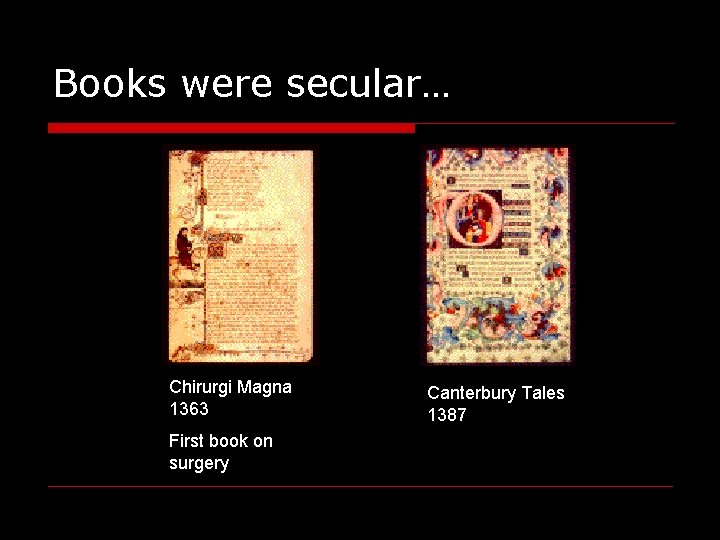 Books were secular… Chirurgi Magna 1363 First book on surgery Canterbury Tales 1387 