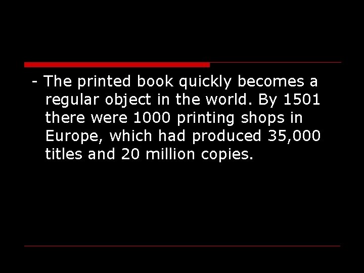 - The printed book quickly becomes a regular object in the world. By 1501