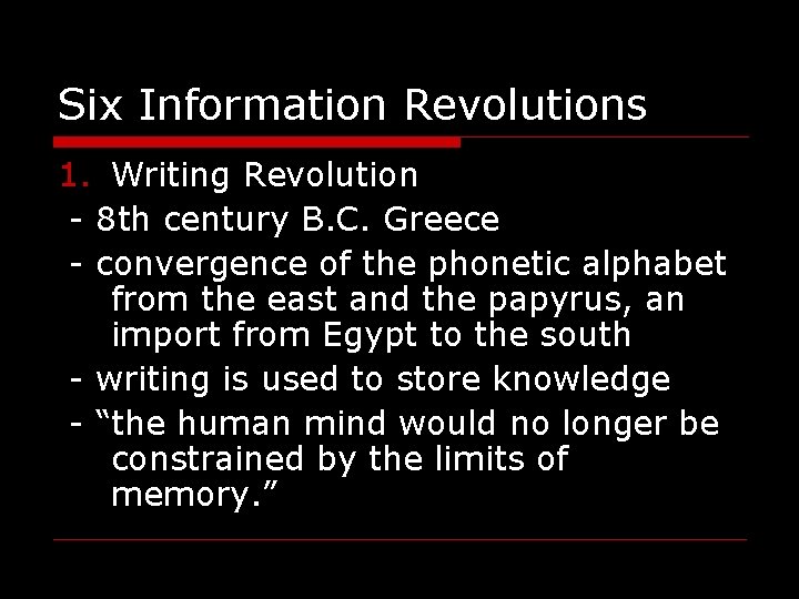 Six Information Revolutions 1. Writing Revolution - 8 th century B. C. Greece -