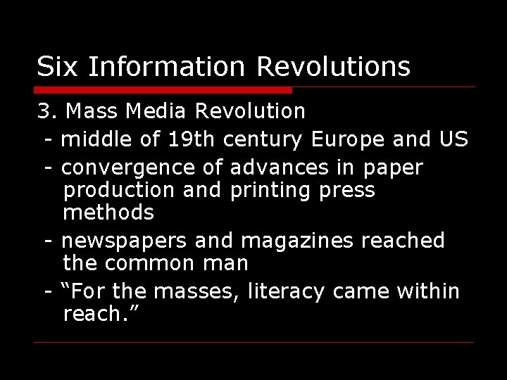 Six Information Revolutions 3. Mass Media Revolution - middle of 19 th century Europe