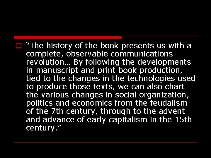 o “The history of the book presents us with a complete, observable communications revolution…