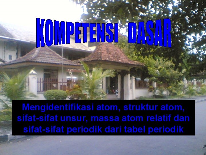 Mengidentifikasi atom, struktur atom, sifat-sifat unsur, massa atom relatif dan sifat-sifat periodik dari tabel