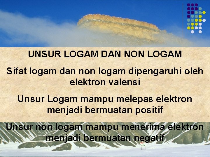 UNSUR LOGAM DAN NON LOGAM Sifat logam dan non logam dipengaruhi oleh elektron valensi