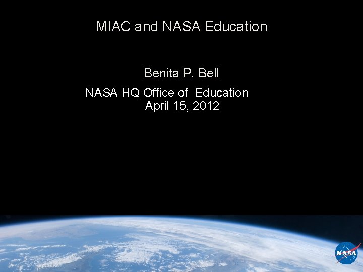 MIAC and NASA Education Benita P. Bell NASA HQ Office of Education April 15,