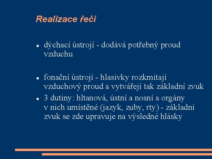 Realizace řeči dýchací ústrojí - dodává potřebný proud vzduchu fonační ústrojí - hlasivky rozkmitají