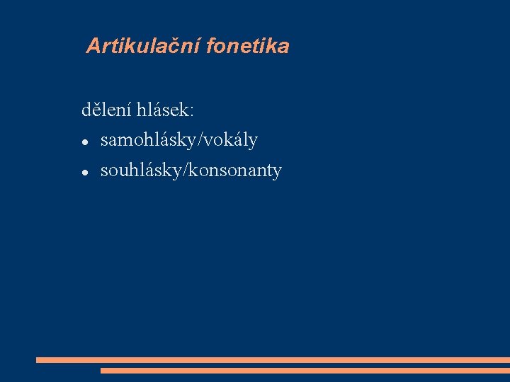 Artikulační fonetika dělení hlásek: samohlásky/vokály souhlásky/konsonanty 