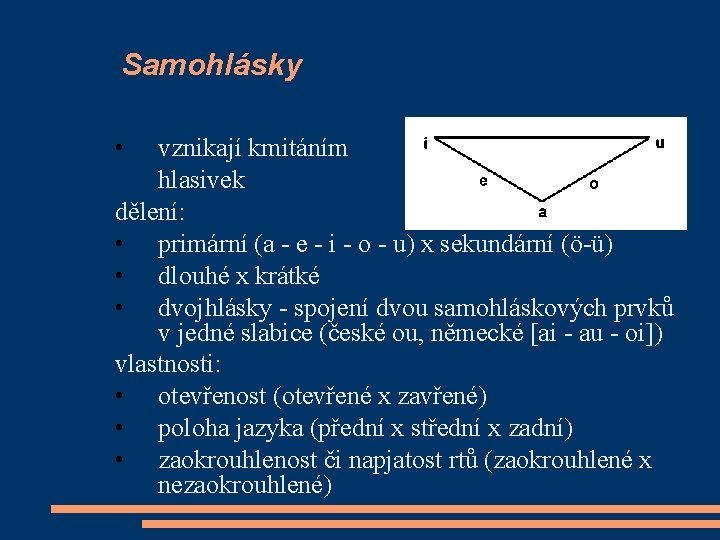 Samohlásky • vznikají kmitáním hlasivek dělení: • primární (a - e - i -