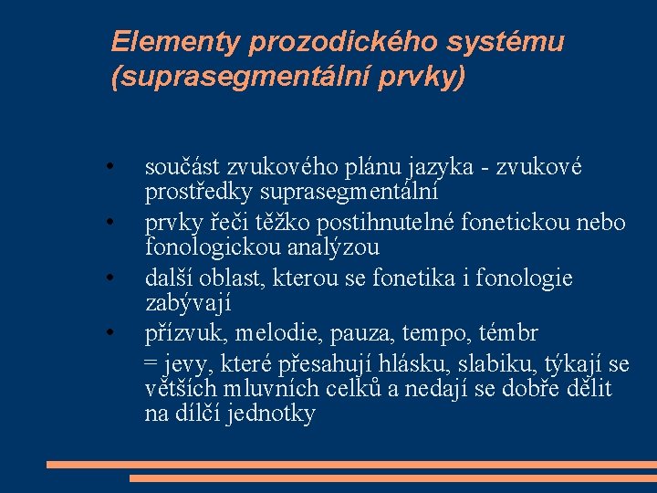 Elementy prozodického systému (suprasegmentální prvky) • součást zvukového plánu jazyka - zvukové prostředky suprasegmentální