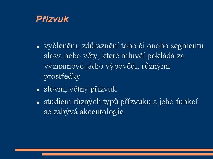 Přízvuk vyčlenění, zdůraznění toho či onoho segmentu slova nebo věty, které mluvčí pokládá za