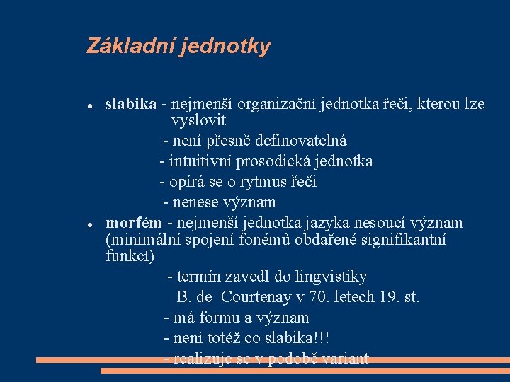 Základní jednotky slabika - nejmenší organizační jednotka řeči, kterou lze vyslovit - není přesně